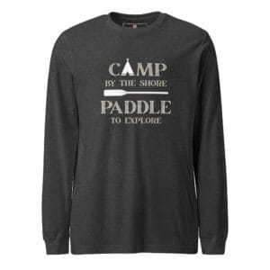 Camp by the Shore-Paddle to Explore Long Sleeve Tee